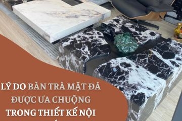 Lý Do Bàn Trà Mặt Đá Được Ưa Chuộng Trong Thiết Kế Nội Thất
