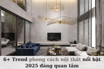 Trang Trí Phong Cách Nội Thất Nào 2025 Sẽ Lên Ngôi?