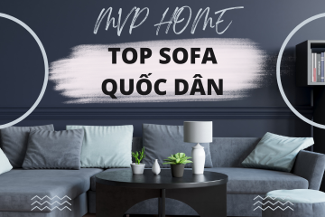 Những mẫu sofa quốc dân đáng mua nhất 08/2023 - MVP HOME
