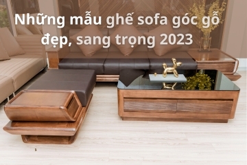 Những mẫu ghế sofa góc gỗ đẹp, sang trọng 2023