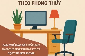 Làm thế nào để phối màu bàn ghế hợp phong thủy? Gợi ý từ MVP HOME