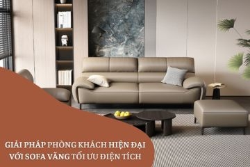 Giải pháp phòng khách hiện đại với sofa văng tối ưu điện tích