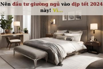 Tại sao nên đầu tư giường ngủ vào ngày tết 2024 này?