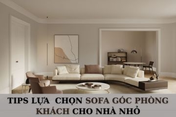 Tips lựa chọn Sofa góc phòng khách dành cho không gian nhỏ