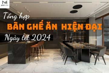 Tổng hợp bộ bàn ghế ăn đẹp hiện đại cho phòng bếp ngày tết 2024