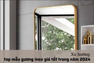 Cập nhật top mẫu gương inox giá tốt trong năm 2024