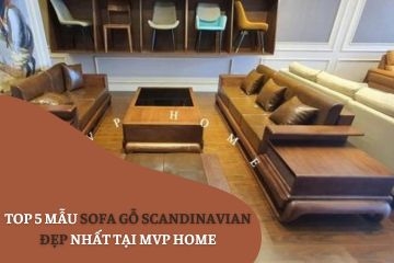 Top 5 Mẫu Sofa Gỗ Scandinavian Đẹp Nhất Tại MVP HOME