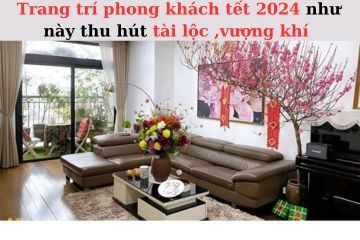 Nên trang trí phòng khách ngày tết kiểu này để thu hút tài lộc