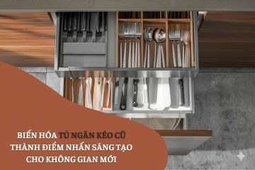 Biến Hóa Tủ Ngăn Kéo Cũ Thành Điểm Nhấn Sáng Tạo Cho Không Gian Mới