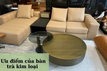 Ưu điểm bàn trà kim loại - Sự lựa chọn khôn ngoan cho không gian của bạn