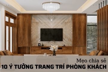 10 ý tưởng trang trí phòng khách để trở nên đẹp mắt hơn 2024