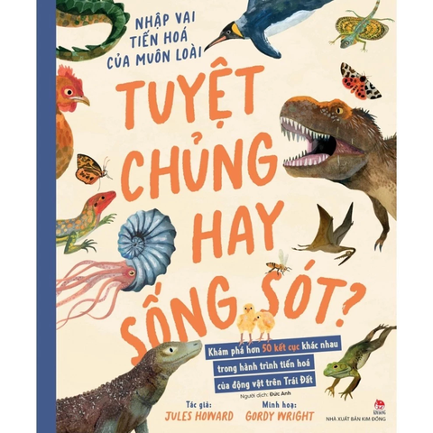 Sách Tuyệt chủng hay sống sót? Nhập vai tiến hoá của muôn loài - NXB Kim Đồng