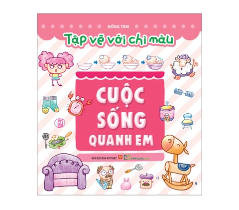 Sách Tập vẽ với chì màu - Cuộc sống quanh em - Minh Long Books