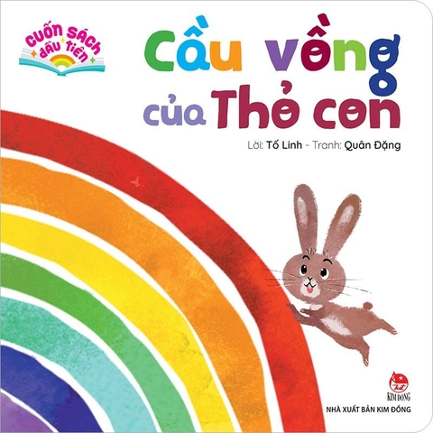 Cầu vồng của Thỏ Con - Cuốn sách đầu tiên - Tất cả trang cứng cho bé 0 6 Tuổi - NXB Kim Đồng