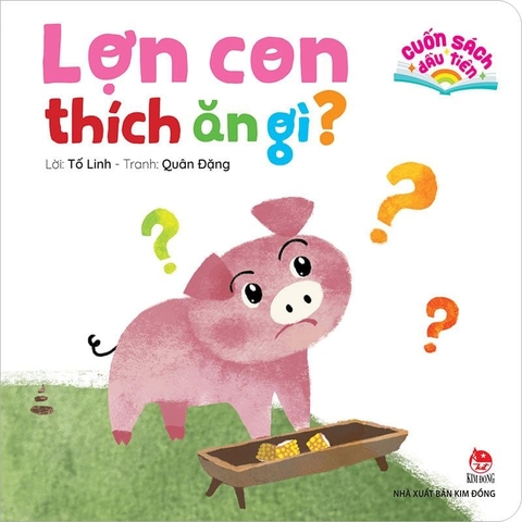 Lợn Con thích ăn gì? Cuốn sách đầu tiên - Tất cả trang cứng cho bé 0 6 Tuổi - NXB Kim Đồng