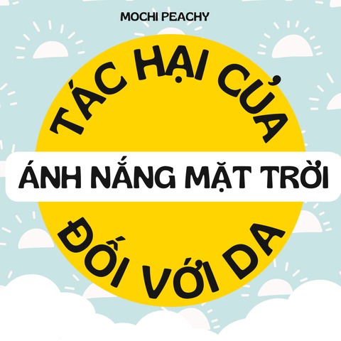 TÁC HẠI CỦA ÁNH MẶT TRỜI ĐỐI VỚI DA - MOCHI PEACHY