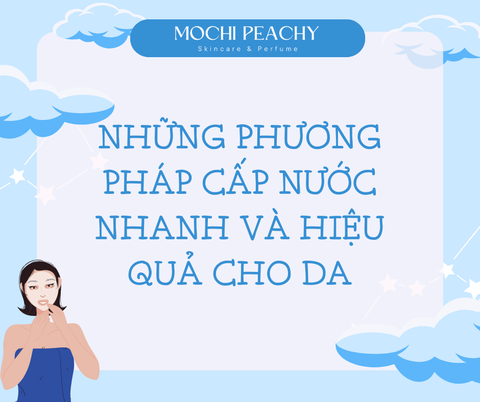 NHỮNG PHƯƠNG PHÁP CẤP NƯỚC NHANH VÀ HIỆU QUẢ CHO DA