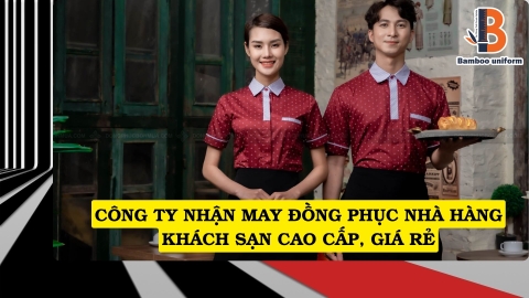 Công ty nhận may đồng phục nhà hàng khách sạn cao cấp, giá rẻ