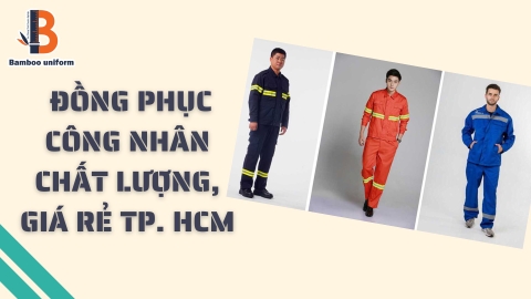 Xưởng may đồng phục công nhân đẹp, giá rẻ tại TP. HCM