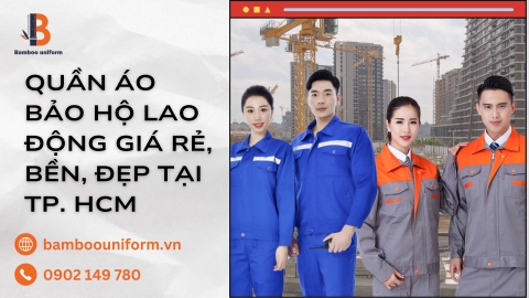 Quần áo bảo hộ lao động giá rẻ là gì? Đặt may quần áo bảo hộ lao động giá rẻ ở đâu?