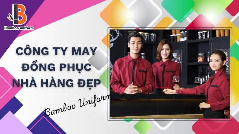 Công ty may đồng phục nhà hàng đẹp, chất lượng, giá rẻ Bamboo Uniform