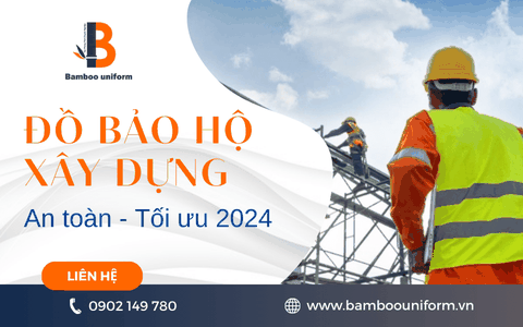Đồ bảo hộ xây dựng – An toàn tối ưu cho công nhân 2024