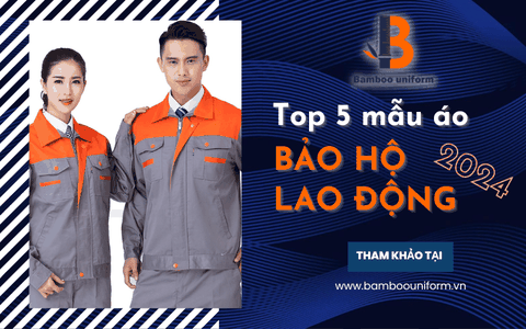 Top 5 mẫu áo bảo hộ lao động tối ưu cho năm 2024