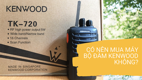 Có nên mua máy bộ đàm Kenwood không?