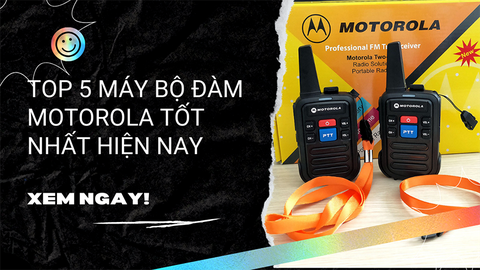 Top 5 máy bộ đàm Motorola tốt nhất hiện nay