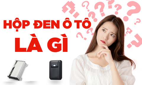 Tổng Hợp Thông Tin Về Hộp Đen Ô Tô: Tính Năng, Phân Loại, Giá Bán, Tiêu Chí Chọn Mua?