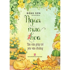 Ngàn mùa hoa (In màu) - Tản văn giúp trẻ yêu văn chương - Băng Sơn