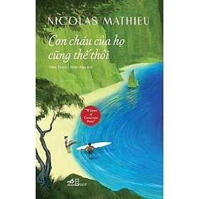 Con cháu của họ cũng thế thôi (Nicolas Mathieu) - Nhã Nam - 275k