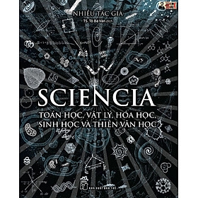 SCIENCIA - TOÁN HỌC, VẬT LÝ, HÓA HỌC, SINH HỌC VÀ THIÊN VĂN HỌC 320,000 – NXB Trẻ