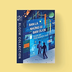 Bạn Là Những Gì Bạn Click: Click Ảo Trải Nghiệm Thật 142,000 AZ