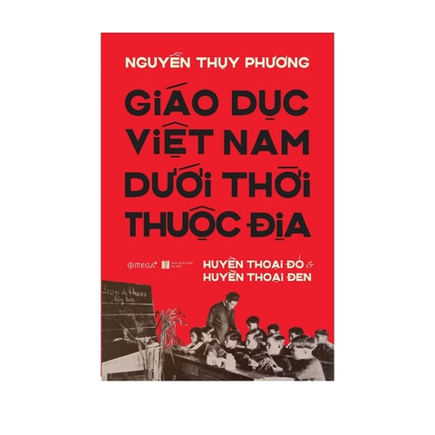 Giáo Dục Việt Nam Dưới Thời Thuộc Địa - Huyền Thoại Đỏ Và Huyền Thoại Đen 139k - AlphaBooks CK80