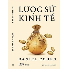 LƯỢC SỬ KINH TẾ – Daniel Cohen 106k – Nhã Nam