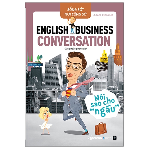 Sống sót nơi công sở: English Business Conversation- Nói sao cho ngầu 179k - AlphaBooks