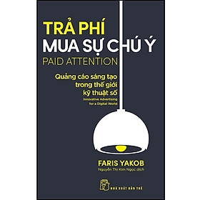 Trả phí mua sự chú ý:  Quảng cáo sáng tạo trong thế giới kỹ thuật số - NXB Trẻ135k