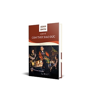 Luận về cảm thức đạo đức – Adam Smith 350k - BHT