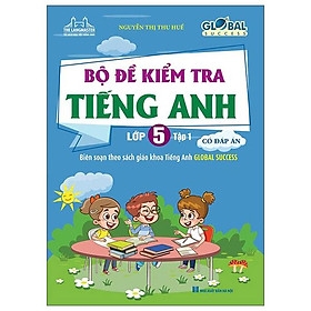 Global Success - Bộ Đề Kiểm Tra Tiếng Anh lớp 5 - Tập 1 (Có Đáp Án) 88k - MT
