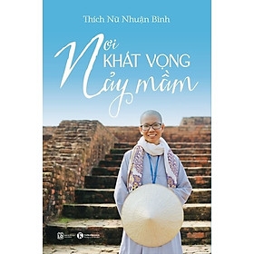 Nơi Khát Vọng Nảy Mầm - Thích Nữ Nhuận Bình 120k Thái Hà