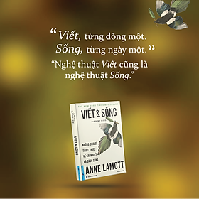 VIẾT & SỐNG – Những Chia Sẻ Thiết Thực Về Cách Viết Và Cách Sống  – Anne Lamott – Phương Ánh dịch 168k – First News