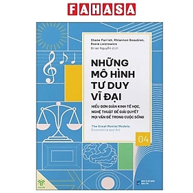Những Mô Hình Tư Duy Vĩ Đại Tập 4 - Hiểu Đơn Giản Kinh Tế Học, Nghệ Thuật Để Giải Quyết Mọi Vấn Đề Trong Cuộc Sống 195k - YM