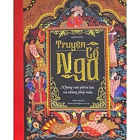 Truyện Cổ Nga - Những Cuộc Phiêu Lưu Và Những Phép Màu 219k - TTT