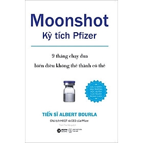 Moonshot - Kỳ Tích Pfizer - 9 Tháng Chạy Đua Biến Điều Không Thể Thành Có Thể 159k - AlphaBooks
