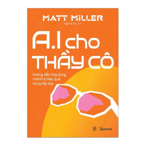 AI Cho Thầy Cô: Hướng dẫn ứng dụng nhanh & hiệu quả trong lớp học 119k - AlphaBooks