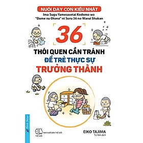 36 Thói quen cần tránh để trẻ thực sự trường thành 98k First First News