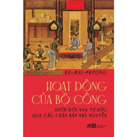 Hoạt Động Của Bộ Công Dưới Đời Vua Tự Đức Qua Các Châu Bản Nhà Nguyễn - Nhã Nam 169k