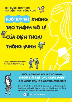 Nuôi dạy trẻ không trở thành nô lệ của điện thoại thông minh - Tân Việt