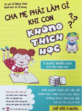 Cha mẹ phải làm gì khi con không thích học-5 bước  khiến con trở nên  ham học - Tân Việt